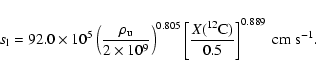 \begin{displaymath}
s_{\rm l} = 92.0\times 10^5 \left( \frac{\rho_{\rm u}}{2 \ti...
...{X(^{12}{\rm C})}{0.5}\right]^{0.889} ~{\rm cm} ~{\rm s}^{-1}.
\end{displaymath}