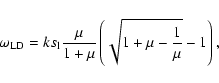 \begin{displaymath}
\omega_{\rm LD} = k s_{\rm l} \frac{\mu}{1 + \mu}\left(\sqrt{1 + \mu -
\frac{1}{\mu}}-1\right),
\end{displaymath}