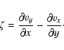 \begin{displaymath}
\zeta = \frac{\partial v_y}{\partial x} - \frac{\partial
v_x}{\partial y}\cdot
\end{displaymath}