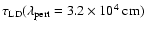 $\tau_{\rm LD}(\lambda_{\rm pert}=3.2 \times 10^4~{\rm cm})$