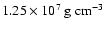 $1.25\times 10^7
~{\rm g}~{\rm cm}^{-3}$