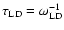 $\tau _{\rm LD} = \omega _{\rm LD}^{-1}$