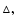 $\vartriangle ,$