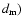 $d_{\rm m})$