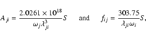 \begin{displaymath}%
A_{ji} = \frac{2.0261\times{10^{18}}}{{{\omega}_j}\lambda^3...
...pace*{0.5 cm}
f_{ij} = \frac{303.75}{\lambda_{ji}\omega_i} S,
\end{displaymath}