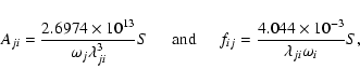 \begin{displaymath}%
A_{ji} = \frac{2.6974\times{10^{13}}}{{{\omega}_j}\lambda^3...
...
f_{ij} = \frac{4.044\times{10^{-3}}}{\lambda_{ji}\omega_i} S,
\end{displaymath}