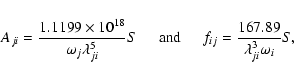 \begin{displaymath}%
A_{ji} = \frac{1.1199\times{10^{18}}}{{{\omega}_j}\lambda^5...
...ce*{0.5 cm}
f_{ij} = \frac{167.89}{\lambda^3_{ji}\omega_i} S,
\end{displaymath}