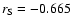 $r_{\rm S} = -0.665$