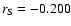 $r_{\rm S} = -0.200$