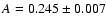 $A = 0.245 \pm 0.007$