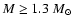 $M \ge 1.3 ~M_{\odot}$
