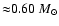 ${\approx} 0.60
~M_{\odot}$
