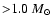 ${>} 1.0 ~M_{\odot}$