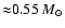 ${\approx} 0.55 ~M_{\odot}$