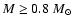 $M \ge 0.8 ~M_{\odot}$