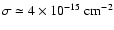 $\sigma \simeq 4 \times 10^{-15} ~{\rm cm}^{-2}$