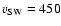 $v_{\rm SW}=450$