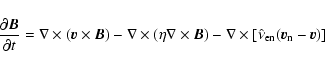 \begin{displaymath}{{\partial {\vec{B}}} \over {\partial t}} = \nabla \times ({\...
...abla \times [\hat\nu_{\rm en} ({\vec{v}}_{\rm n} - {\vec{v}})]
\end{displaymath}