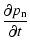 $\displaystyle {{\partial p_{\rm n}} \over {\partial t}}$