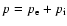$p= p_{\rm e} + p_{\rm i}$