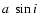 $a~\sin{i}$