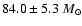 $84.0 \pm 5.3~M_{\odot}$