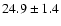 $24.9 \pm 1.4$