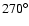 $270^{\circ}$