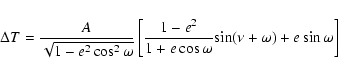 \begin{displaymath}%
\Delta{T} =\frac{A}{\sqrt{1-e^{2}\cos^{2}\omega}}
\left[\f...
...-e^{2}}{1+e\cos\omega}{\sin(\nu+\omega)+e\sin\omega}
\right]
\end{displaymath}
