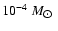 ${10}^{-4}~M_{\hbox{$\odot$ }}$