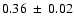 $0.36~\pm~ 0.02$