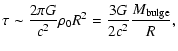$\displaystyle \tau \sim \frac{2\pi G}{c^2} \rho_0 R^2=
\frac{3 G}{2c^2} \frac{M_{\rm bulge}}{R},$