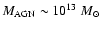 $M_{\rm AGN}\sim 10^{13}~M_\odot$