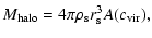 $\displaystyle M_{\rm halo} = 4\pi \rho_{\rm s} r_{\rm s}^3 A(c_{\rm vir}),$