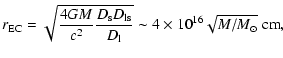 $\displaystyle r_{\rm EC}=\sqrt{\frac{4GM}{c^2}\frac{D_{\rm s} D_{\rm ls}}{D_{\rm l}}} \sim 4
\times 10^{16} \sqrt{M/M_\odot}~{\rm cm},$