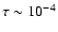 $\tau\sim 10^{-4}$