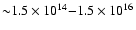 ${\sim} 1.5 \times 10^{14} {-} 1.5 \times
10^{16}$