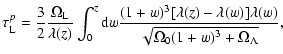 $\displaystyle \tau^p_{\rm L}= \frac{3}{2}\frac{\Omega_{\rm L}}{\lambda(z)}
\int...
...w)^3[\lambda(z)-\lambda(w)]\lambda(w)}
{\sqrt{\Omega_0(1+w)^3+\Omega_\Lambda}},$