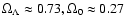 $\Omega_\Lambda \approx 0.73, \Omega_0
\approx 0.27$