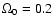 $\Omega_0 = 0.2$