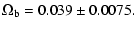 $\displaystyle \Omega_{\rm b} = 0.039 \pm 0.0075.$
