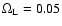 $\Omega_{\rm L} =
0.05$