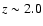 $z \sim
2.0$