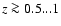 $z\ga0.5...1$