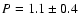 $P = 1.1\pm0.4$
