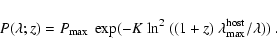 \begin{displaymath}P(\lambda; z)= P_{\rm max} ~ \exp(-K ~ \mbox{ln}^2~
((1+z) \ \lambda_{\rm max}^{\rm host}/\lambda))~.
\end{displaymath}