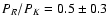 $P_R/P_K = 0.5 \pm 0.3$