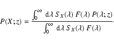 \begin{displaymath}P (X; z) = \frac{\int_0^\infty\ {\rm d}\lambda \
S_X (\lamb...
...t_0^\infty \ {\rm d}\lambda \ S_X (\lambda) ~ F(\lambda)}\cdot
\end{displaymath}