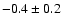 $-0.4 \pm 0.2$