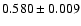 $0.580 \pm
0.009$